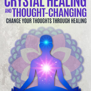 Empath Crystal Healing and Thought-Changing